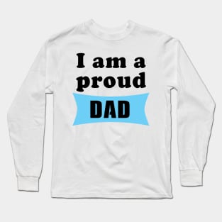 I am a proud DAD Long Sleeve T-Shirt